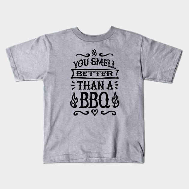 You smell better than a BBQ Barbecue father's day Kids T-Shirt by LaundryFactory